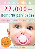 El Embarazo: Libro de Nombres para Bebés: (más de 22 000 nombres para niñas, niños y los nombres de bebés más populares en el 2022)