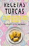 Recetas Turcas: un libro de cocina turco escrito por un chef turco y su abuela:: Recetas de comida turca tradicionales y modernas reales
